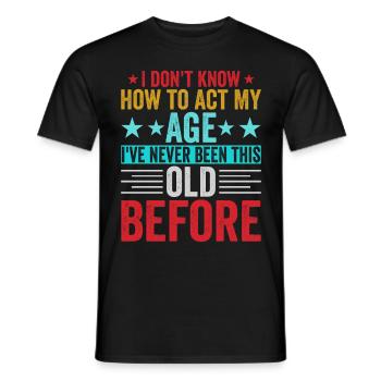 Je ne sais pas comment agir à mon âge - T-shirt homme - noir - Devant - AI Model Male 178 light (178cm)