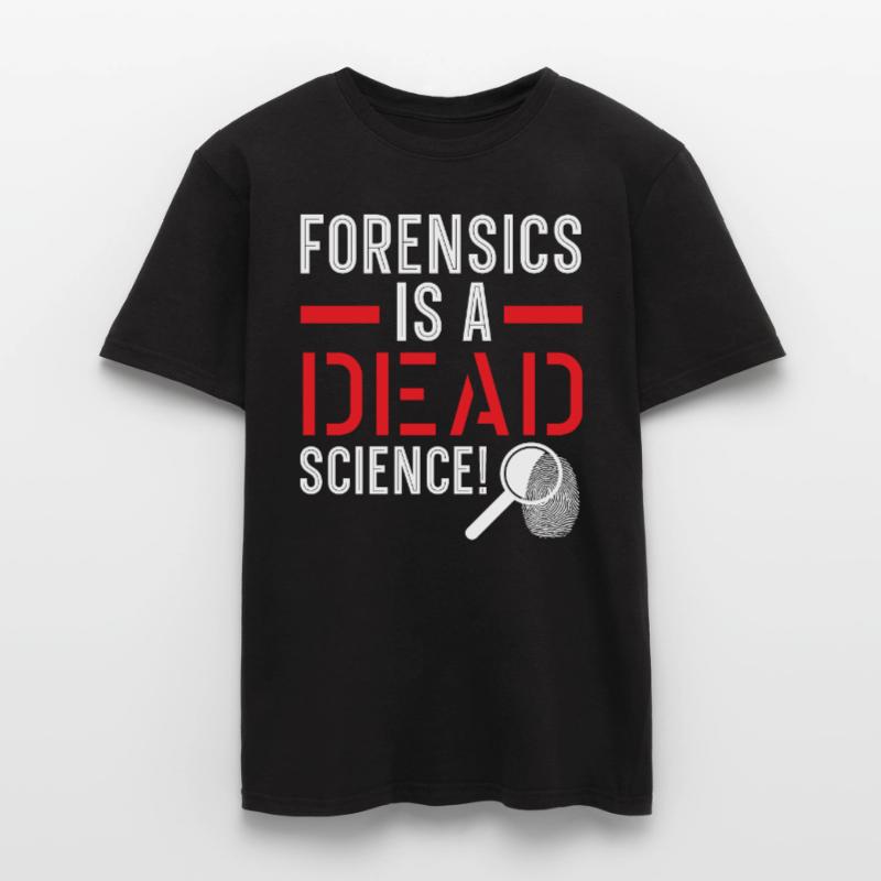 Forensics is a dead science Forensic science Men's T-shirt