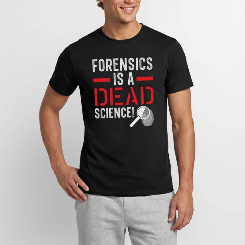 Forensics is a dead science Forensic science Men's T-shirt