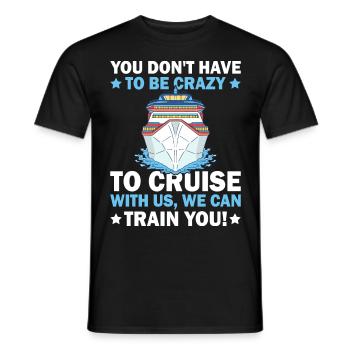 Sie Müssen Nicht Verrückt Sein Kreuzfahrtschiff - Männer T-Shirt - Schwarz - Vorne - AI Model Male 178 light (178cm)