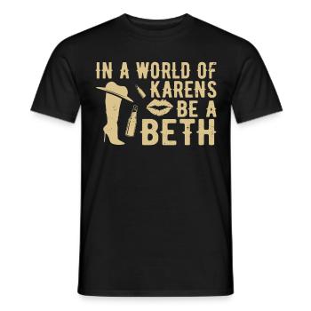 Einer Welt Voller Karens Sei Ein Beth Für Frauen - Männer T-Shirt - Schwarz - Vorne - AI Model Male 178 light (178cm)