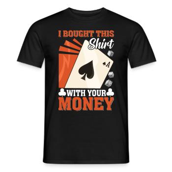 Shirt Mit Deinem Geld Gekauft Pokerspieler - Männer T-Shirt - Schwarz - Vorne - AI Model Male 178 light (178cm)
