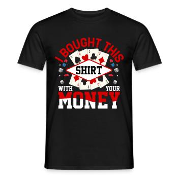 Shirt Mit Deinem Geld Gekauft Pokerspieler - Männer T-Shirt - Schwarz - Vorne - AI Model Male 178 light (178cm)