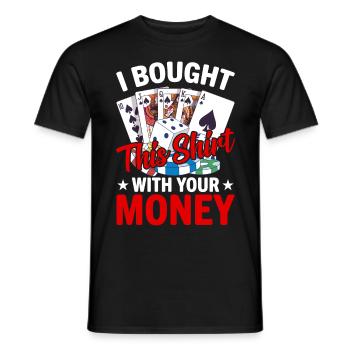 Shirt Mit Deinem Geld Gekauft Pokerspieler - Männer T-Shirt - Schwarz - Vorne - AI Model Male 178 light (178cm)