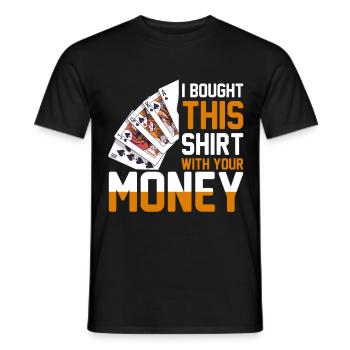 Shirt Mit Deinem Geld Gekauft Pokerspieler - Männer T-Shirt - Schwarz - Vorne - AI Model Male 178 light (178cm)