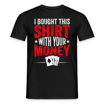 Shirt Mit Deinem Geld Gekauft Pokerspieler - Männer T-Shirt - Schwarz - Vorne - AI Model Male 178 light (178cm)