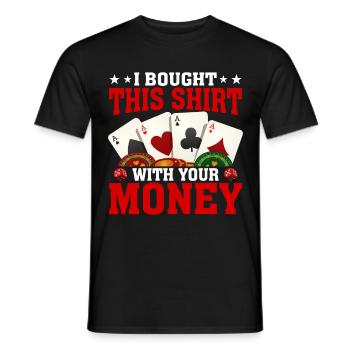 Shirt Mit Deinem Geld Gekauft Pokerspieler - Männer T-Shirt - Schwarz - Vorne - AI Model Male 178 light (178cm)