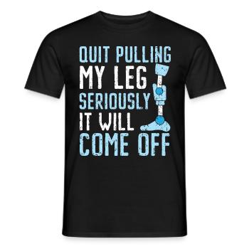 Stop pulling on my leg, it's going to be w - Men's T-Shirt - black - Front - AI Model Male 178 light (178cm)