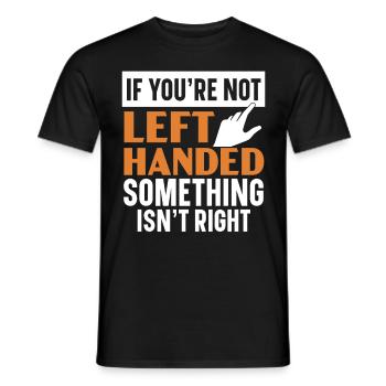 Wenn du nicht Linkshänder bist, ist etwas nicht in - Männer T-Shirt - Schwarz - Vorne - AI Model Male 178 light (178cm)