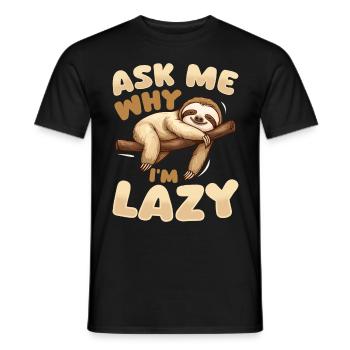 Funny Lazy Sloth Ask Me Why Im Lazy - Männer T-Shirt - Schwarz - Vorne - AI Model Male 178 light (178cm)