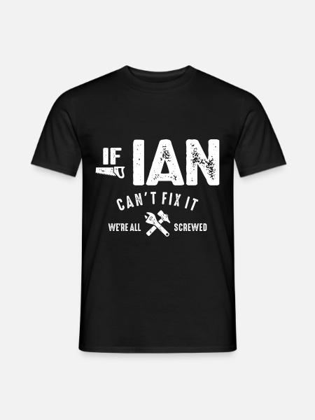 Mens If Ian Can't Fix It We Are Screwed Funny - Men's T-Shirt - black