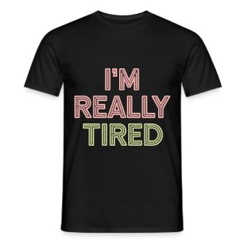 I'm Really Tired 12 - Männer T-Shirt - Schwarz - Vorne - AI Model Male 178 light (178cm)