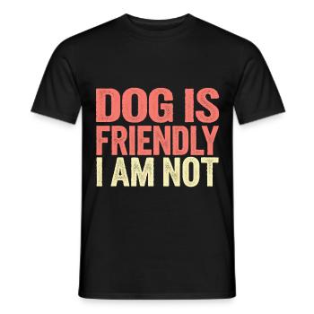 Dog Is Friendly I Am Not 14 - Männer T-Shirt - Schwarz - Vorne - AI Model Male 178 light (178cm)