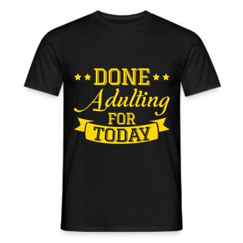 Done Adulting For Today - Männer T-Shirt - Schwarz - Vorne - AI Model Male 178 light (178cm)