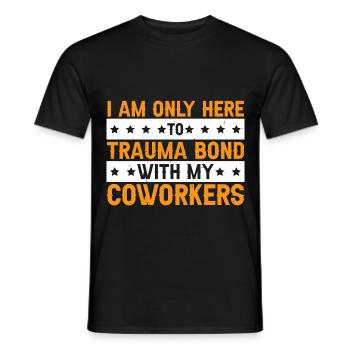 I Am Only Here To Trauma Bond With My Coworkers 3 - Männer T-Shirt - Schwarz - Vorne - AI Model Male 178 light (178cm)