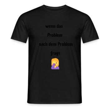 Wenn das Problem nach dem Problem Fragt - Männer T-Shirt - Schwarz - Vorne - AI Model Male 178 light (178cm)