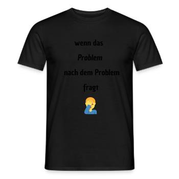 Wenn das Problem nach dem Problem Fragt - Männer T-Shirt - Schwarz - Vorne - AI Model Male 178 light (178cm)