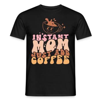 Instant Mom Just Add Coffee Mother's Day - Men's T-Shirt - black - Front - AI Model Male 178 light (178cm)