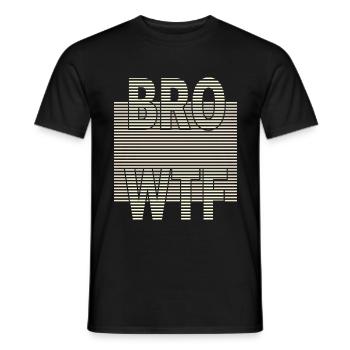 BRO WTF - Männer T-Shirt - Schwarz - Vorne - AI Model Male 178 light (178cm)
