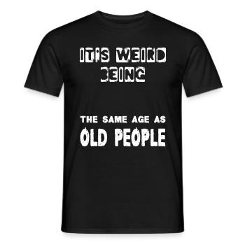 It's Weird Being The Same Age As Old People Funny - Männer T-Shirt - Schwarz - Vorne - AI Model Male 178 light (178cm)