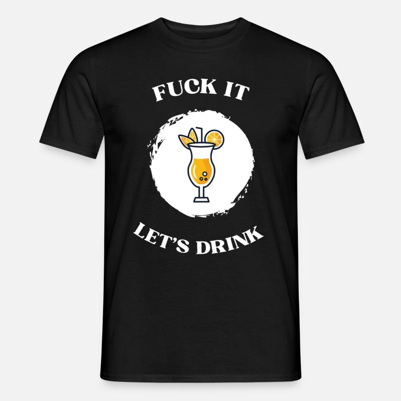 Fuck It lets drink - Männer T-Shirt - Schwarz