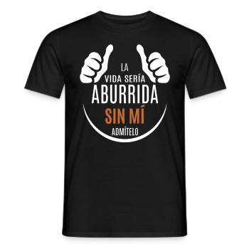 Life Would Be Boring Without Me Admit It - Men's T-Shirt - black - Front - AI Model Male 178 light (178cm)