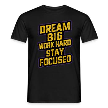 DREAM BIG WORK HARD STAY FOCUSED - Men's T-Shirt - black - Front - AI Model Male 178 light (178cm)