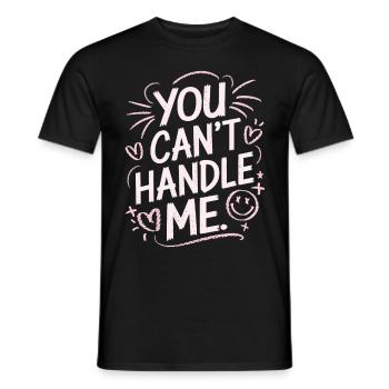 You Can t Handle Me - Männer T-Shirt - Schwarz - Vorne - AI Model Male 178 light (178cm)