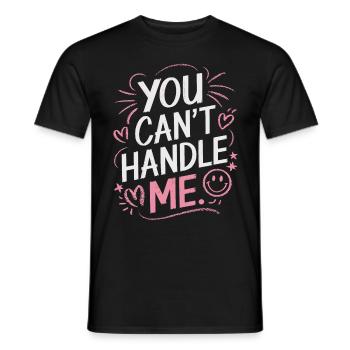You Can t Handle Me - Männer T-Shirt - Schwarz - Vorne - AI Model Male 178 light (178cm)
