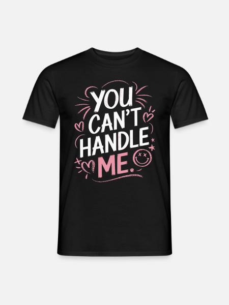 You can't handle me - Männer T-Shirt - Schwarz