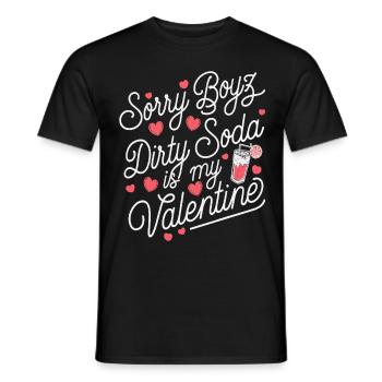 Sorry Boyz Dirty Soda is my Valentine - Männer T-Shirt - Schwarz - Vorne - AI Model Male 178 light (178cm)