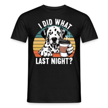 I Did What Last Night Dalmatiner Dalmatinerhalter - Männer T-Shirt - Schwarz - Vorne - AI Model Male 178 light (178cm)