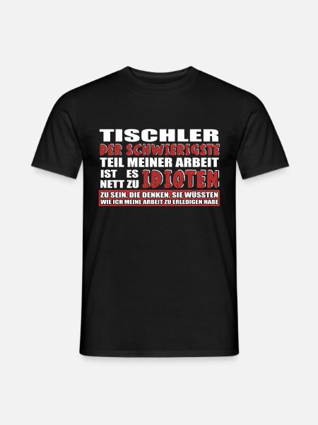 TISCHLER DER SCHWIERIGSTE TEIL MEINER ARBEIT IST - Männer T-Shirt - Schwarz
