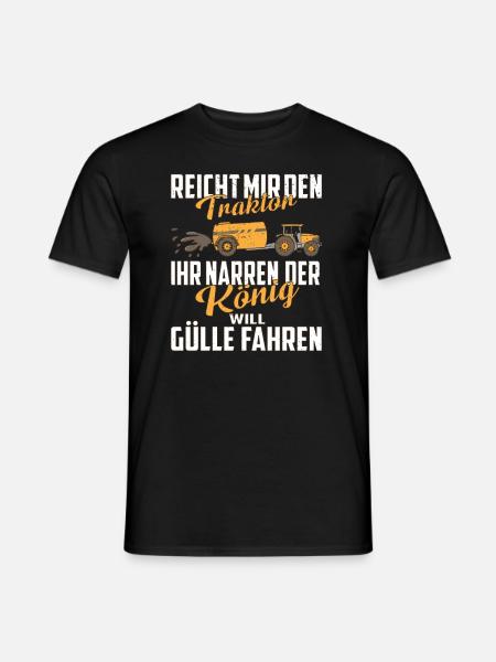 Der König will Gülle mit Traktor fahren ihr Narren - Männer T-Shirt - Schwarz