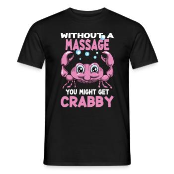 Massagen Without A Massage You Might Get Crabby - Männer T-Shirt - Schwarz - Vorne - AI Model Male 178 light (178cm)