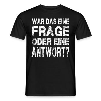 WAR DAS EINE FRAGE ODER EINE ANTWORT? - Männer T-Shirt - Schwarz - Vorne - AI Model Male 178 light (178cm)