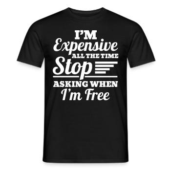 I'm Expensive All The Time Stop Asking When Im - Männer T-Shirt - Schwarz - Vorne - AI Model Male 178 light (178cm)
