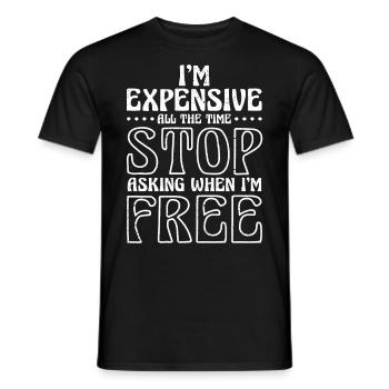 I'm Expensive All The Time Stop Asking When Im - Men's T-Shirt - black - Front - AI Model Male 178 light (178cm)