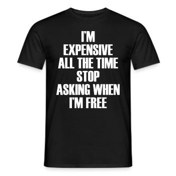 I'm Expensive All The Time Stop Asking When Im - Männer T-Shirt - Schwarz - Vorne - AI Model Male 178 light (178cm)