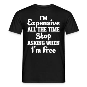 I'm Expensive All The Time Stop Asking When Im - Men's T-Shirt - black - Front - AI Model Male 178 light (178cm)