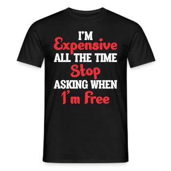 I'm Expensive All The Time Stop Asking When Im - Men's T-Shirt - black - Front - AI Model Male 178 light (178cm)