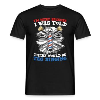 I'm Here Because I Was Told There Would Be Tag - Männer T-Shirt - Schwarz - Vorne - AI Model Male 178 light (178cm)