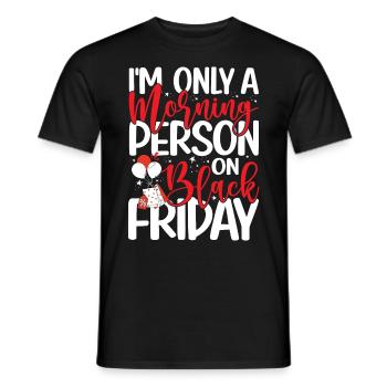 I'm Only A Morning Person On Black Friday - Männer T-Shirt - Schwarz - Vorne - AI Model Male 178 light (178cm)