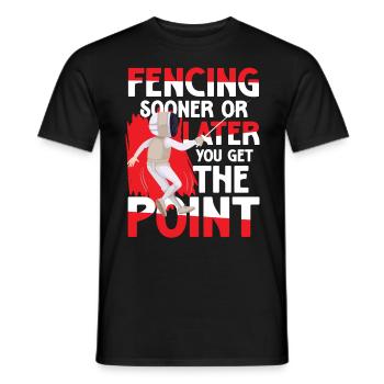 Fencing Sooner Or Later You Get The Point - Männer T-Shirt - Schwarz - Vorne - AI Model Male 178 light (178cm)