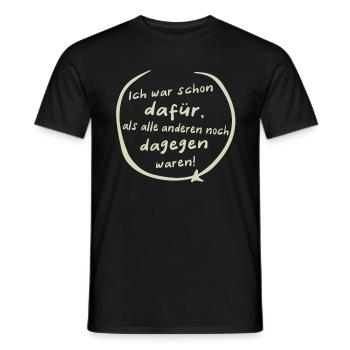 Ich war schon dafür ... Spruch Statement - Männer T-Shirt - Schwarz - Vorne - AI Model Male 178 light (178cm)