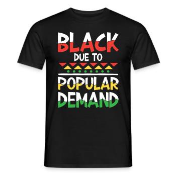 Black Due To Popular Demand für Männer und Frauen - Männer T-Shirt - Schwarz - Vorne - AI Model Male 178 light (178cm)