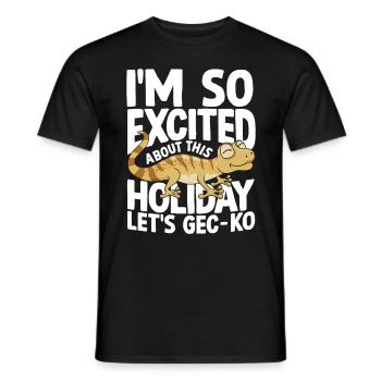 I'm So Excited About This Holiday Let's GEC-KO - Männer T-Shirt - Schwarz - Vorne - AI Model Male 178 light (178cm)