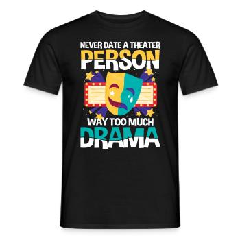 Never Date A Theater Person Way Too Much Drama - Männer T-Shirt - Schwarz - Vorne - AI Model Male 178 light (178cm)