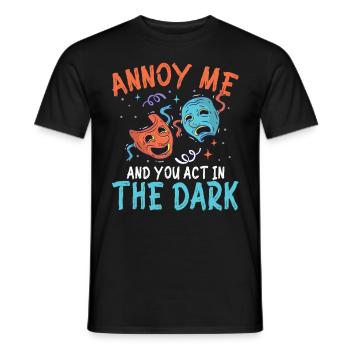 Annoy Me And You Act In The Dark - Männer T-Shirt - Schwarz - Vorne - AI Model Male 178 light (178cm)