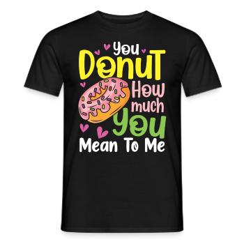 You Donut How Much You Mean To Me für einen - Männer T-Shirt - Schwarz - Vorne - AI Model Male 178 light (178cm)